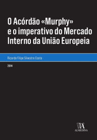 Title: O Acórdão «Murphy» e o imperativo do Mercado Interno da União Europeia, Author: Ricardo Silvestre Costa