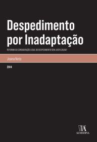 Title: Despedimento por Inadaptação - Reforma ou Consagração Legal do Despedimento sem Justa Causa?, Author: Joana Neto