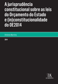 Title: A Jurisprudência Constitucional sobre as Leis do Orçamento de Estado e (in)constitucionalidade do OE, Author: António Martins