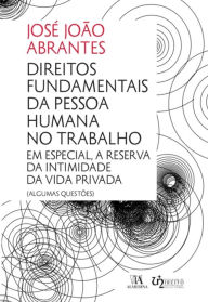 Title: Direitos Fundamentais da Pessoa Humana no Trabalho, Author: José João Abrantes