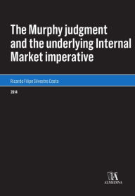 Title: The Murphy judgment and the underlying Internal Market imperative, Author: Ricardo Filipe Silvestre Costa