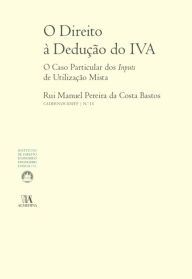 Title: O Direito à Dedução do IVA, Author: Rui Manuel Pereira da Costa Bastos