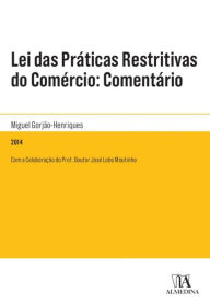 Title: Lei das Práticas Restritivas do Comércio: Comentário, Author: Miguel Gorjão-Henriques