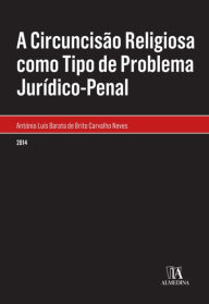 Title: A Circuncisão Religiosa como Tipo de Problema Jurídico-Penal, Author: António Brito Neves