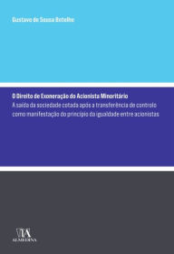 Title: O Direito de Exoneração do Acionista Minoritário - A saída da sociedade aberta após a transferência, Author: Gustavo de Sousa Botelho