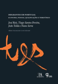Title: Imigrantes em Portugal - Economia, Pessoas, Qualificações e Territórios, Author: José Reis
