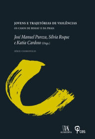 Title: Jovens e trajetórias de violências - Os Casos de Bissau e da Praia, Author: José Manuel Pureza