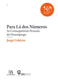 Title: Para Lá dos Números - As Consequências Pessoais do Desemprego, Author: Jorge Caleiras