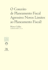 Title: O Conceito de Planeamento Fiscal Agressivo: Novos Limites ao Planeamento Fiscal?, Author: Marta Caldas