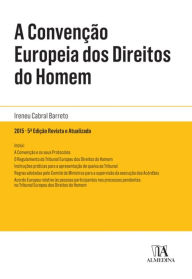 Title: A Convenção Europeia dos Direitos do Homem - 5.ª Edição Revista e Atualizada, Author: Ireneu Cabral Barreto