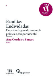 Title: Famílias Endividadas - Uma abordagem de economia política e comportamental, Author: Ana Cordeiro Santos
