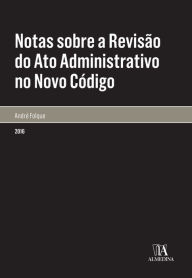 Title: Notas sobre a Revisão do Ato Administrativo no Novo Código, Author: André Folque