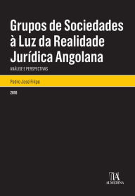 Title: Grupos de Sociedades à Luz da Realidade Jurídica Angolana, Author: Pedro José Filipe