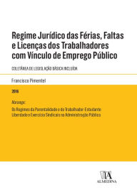 Title: Regime Jurídico das Férias, Faltas e Licenças dos Trabalhadores com Vínculo de Emprego Público, Author: Francisco Pimentel