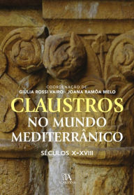 Title: Claustros no Mundo Mediterrânico. Séculos X - XVIII, Author: Giulia Rossi Vairo