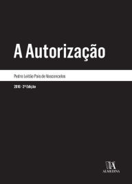 Title: A Autorização - 2.ª Edição, Author: Pedro Leitão Pais de Vasconcelos