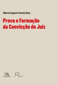 Title: Prova e Formação da Convicção do Juiz, Author: Alberto Augusto Vicente Ruço