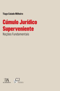 Title: Cúmulo jurídico superveniente - Noções Fundamentais, Author: Tiago Caiado Milheiro