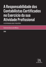 Title: A Responsabilidade Dos Contabilistas Certificados no Exercício da Sua Atividade Profissional, Author: Catarina Garcia de Matos