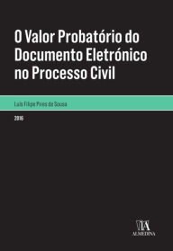 Title: O valor probatório do documento eletrónico no processo civil, Author: Luís Filipe Pires de Sousa