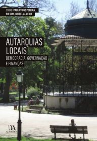 Title: Autarquias Locais: Democracia, Governação e Finanças, Author: Rui Dias Paulo Trigo Pereira