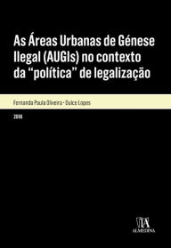 Title: As Áreas Urbanas de Génese Ilegal (AUGIs) no contexto da política de legalização, Author: Fernanda Paula Oliveira