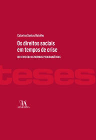 Title: Os Direitos Sociais em Tempos de Crise - Ou revisitar as normas programáticas, Author: Catarina Santos Botelho
