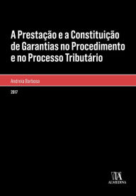 Title: A Prestação e a Constituição de Garantias no Procedimento e no Processo Tributário, Author: Andreia Barbosa