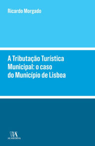 Title: A Tributação Turística Municipal, Author: Ricardo Morgado