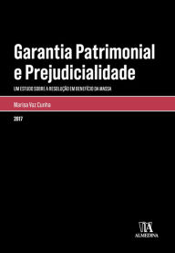 Title: Garantia Patrimonial e Prejudicialidade - Um estudo sobre a Resolução em Benefício da Massa, Author: Ana Marisa Duarte Vaz Cunha