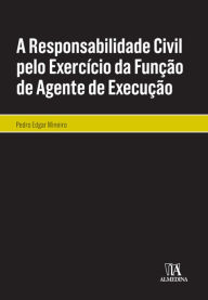 Title: A Responsabilidade Civil pelo Exercício da Função de Agente de Execução, Author: Pedro Edgar Mineiro