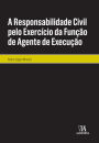 A Responsabilidade Civil pelo Exercício da Função de Agente de Execução