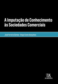 Title: A Imputação de Conhecimento às Sociedades Comerciais, Author: José Ferreira Gomes