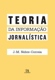 Title: Teoria da Informação Jornalística, Author: J.-M. Nobre-Correia