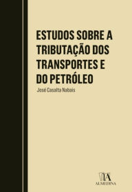 Title: Estudos sobre a Tributação dos Transportes e do Petróleo, Author: José Casalta Nabais