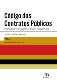 Title: Código dos Contratos Públicos - Novo Regime de Trabalhos Complementares e Erros e Omissões - 4ª Ediç, Author: José Manuel de Oliveira Antunes