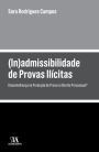 (In)admissibilidade de Provas Ilícitas - Dissemelhança na Produção de Prova no Direito Processual?