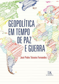 Title: Geopolítica em tempo de paz e guerra, Author: José Pedro Teixeira Fernandes