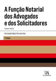 Title: A Função Notarial dos Advogados e dos Solicitadores - 2ª Edição, Author: Fernando Neto Ferreirinha