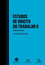 Title: Estudos de Direito do Trabalho (Código do Trabalho) - Volume II, Author: Luís Gonçalves da Silva