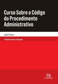 Title: Curso Sobre o Código do Procedimento Administrativo - 7ª Edição, Author: José Fontes