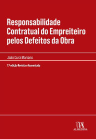 Title: Responsabilidade Contratual do Empreiteiro pelos Defeitos da Obra - 7ª Edição, Author: João Cura Mariano
