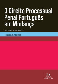 Title: O Direito Processual Penal Português em Mudança- Rupturas e Continuidades, Author: Cláudia Cruz Santos