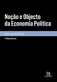 Title: Noção e Objecto da Economia Política - 4ª Edição, Author: António José Avelãs Nunes