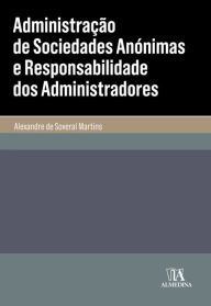 Title: Administração de Sociedades Anónimas e Responsabilidade dos Administradores, Author: Alexandre Soveral Martins