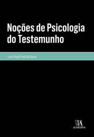 Title: Noções de Psicologia do Testemunho, Author: Luís Filipe Pires de Sousa