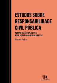 Title: Estudos sobre Responsabilidade Civil Pública - Administração da Justiça, Regulação e Garantia de Dir, Author: Ricardo Pedro