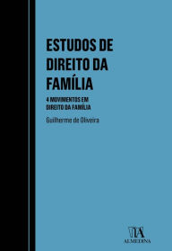 Title: Estudos de Direito da Família - 4 movimentos em Direito da Família, Author: Guilherme de Oliveira