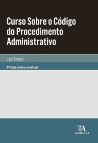 Title: Curso Sobre o Código do Procedimento Administrativo - 8ª Edição, Author: José Fontes