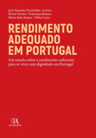 Title: Rendimento adequado em Portugal - Um estudo sobre o rendimento suficiente para viver com dignidade e, Author: José António Pereirinha